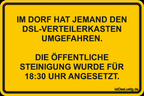 Lustiger BilderSpruch - IM DORF HAT JEMAND DEN DSL-VERTEILERKASTEN UMGE... Lustiger BilderSpruch - IM DORF HAT JEMAND DEN DSL-VERTEILERKASTEN...