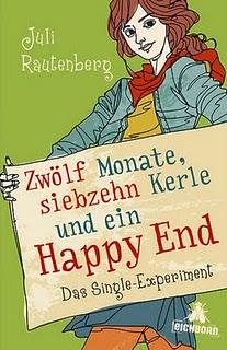 Zwölf Monate, siebzehn Kerle und ein Happy End von Juli Rautenberg