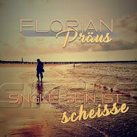 Florian Präus - Single Sein Ist Scheisse Florian Präus - Single Sein Ist Scheisse