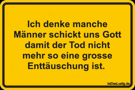 Lustiger BilderSpruch - Ich denke manche Männer schickt uns Gott damit ... Lustiger BilderSpruch - Ich denke manche Männer schickt uns Gott damit...