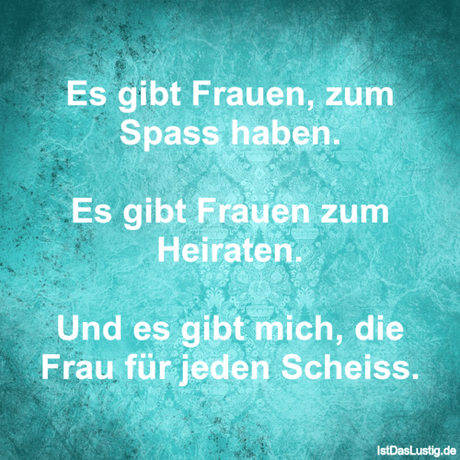 Lustiger BilderSpruch - Es gibt Frauen, zum Spass haben. Es gibt Fraue... Lustiger BilderSpruch - Es gibt Frauen, zum Spass haben. Es gibt...