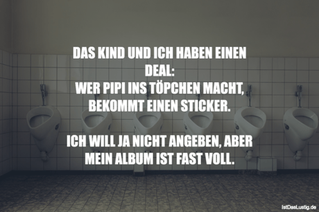 Lustiger BilderSpruch - DAS KIND UND ICH HABEN EINEN DEAL: WER PIPI INS... Lustiger BilderSpruch - DAS KIND UND ICH HABEN EINEN DEAL: WER PIPI INS...