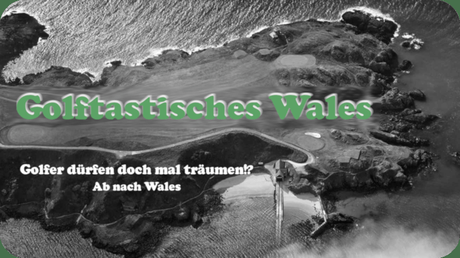 Golftastisches Wales Teil 2