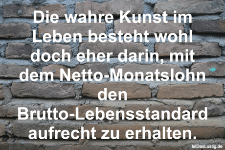 Lustiger BilderSpruch - Die wahre Kunst im Leben besteht wohl doch eher... Lustiger BilderSpruch - Die wahre Kunst im Leben besteht wohl doch eher...