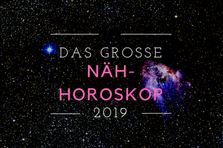 Das große Näh-Horoskop 2019