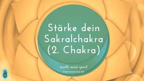 So stärkst du dein 2. Chakra – Sakralchakra
