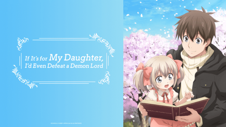 If It’s for My Daughter, I’d Even Defeat a Demon Lord im Simulcast bei Crunchyroll If It’s for My Daughter, I’d Even Defeat a Demon Lord im Simulcast bei Crunchyroll
