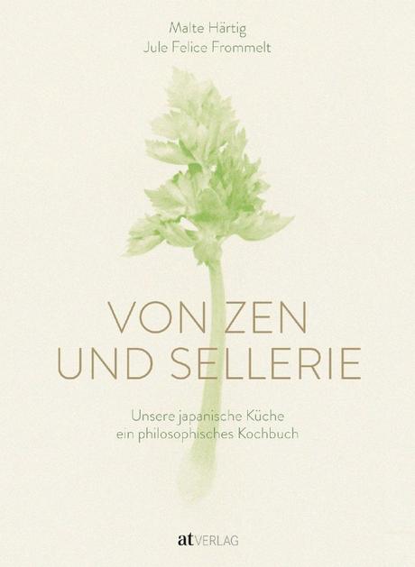 Kochbuch: Von Zen und Sellerie | Malte Härtig, Jule Felice Frommelt