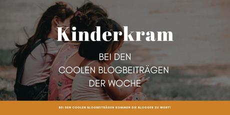 Kinderkram bei den Coolen Blogbeiträgen der Woche kinderkram