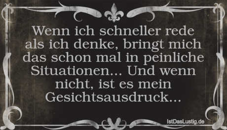 Lustiger BilderSpruch - Wenn ich schneller rede als ich denke, bringt m... Lustiger BilderSpruch - Wenn ich schneller rede als ich denke, bringt...