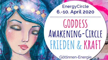 GODDESS Awakening-Circle »FRIEDEN & KRAFT« im April