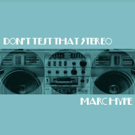 Marc Hype - Don't Test That Stereo