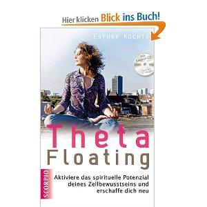 Theta Floating: Aktiviere das spirituelle Potenzial deines Zellbewusstseins und erschaffe dich neu + CD (Einführung und Übungen)
