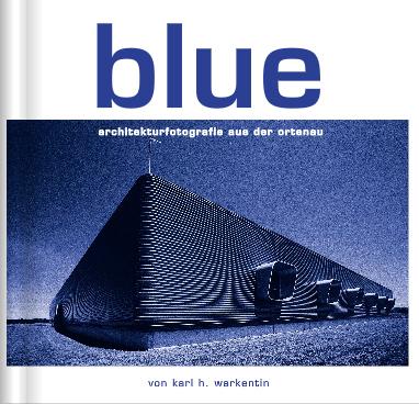 Karl H. Warkentin: Blue - Architekturfotografie aus der Ortenau