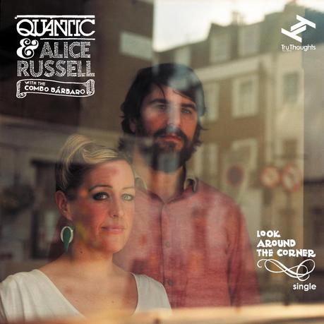Quantic & Alice Russell with the Combo Barbaro - Look Around The Corner [Tru Thoughts]