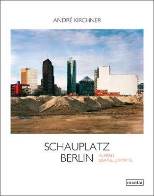 André Kirchner: Schauplatz Berlin
