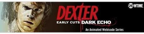 Dexter – Early Cuts Dark Echo