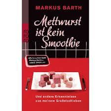 Mettwurst ist kein Smoothie von Markus Barth/Rezension