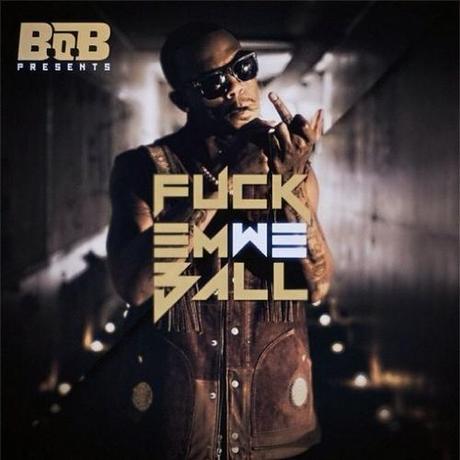 B.o.B – Fuck Em, We Ball [Mixtape x Download]