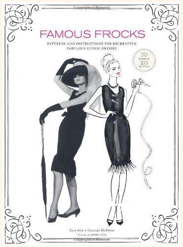 Famous Frocks: Patterns and Instructions for 20 Fabulous Iconic Dresses