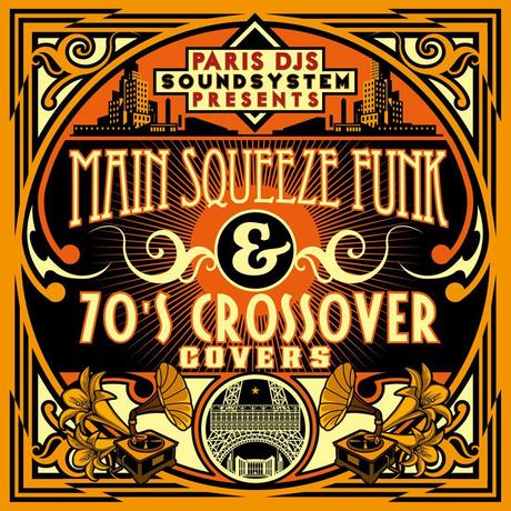 PARIS_DJS_SOUNDSYSTEM_presents_MAIN_SQUEEZE_FUNK_and_70'S_CROSSOVER_COVERS