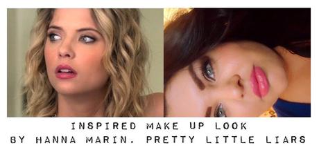 Star Look: Inspired Make Up by Hanna Marin, Pretty Little Liars