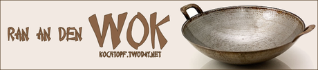 Blog-Event LXXXIV - Ran an den Wok (Einsendeschluss 15. Februar 2013)