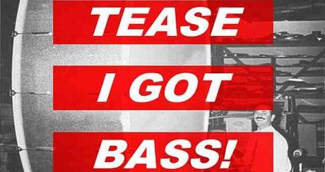 Tease – I got Bass (Mixtape Download)
