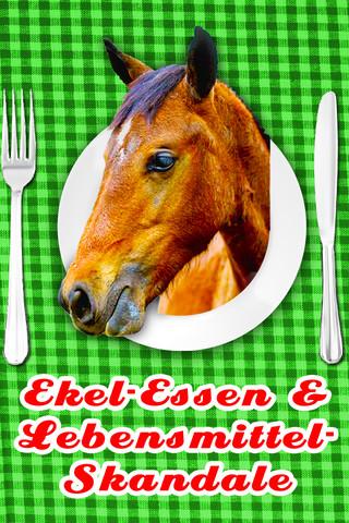 Ekel-Essen & Lebensmittel-Skandale: Pferdefleisch, Bio-Lüge usw