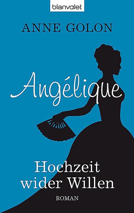 Anne Golon: Angélique - Hochzeit wider Willen