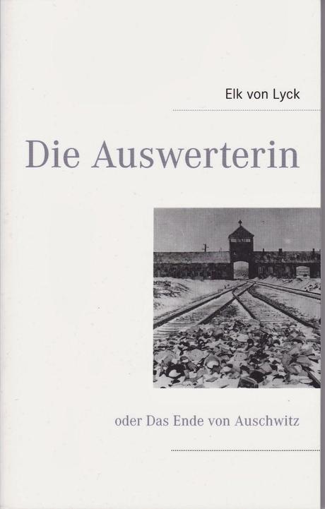 Rezension: Die Auswerterin oder: Das Ende von Auschwitz von Elk von Lyck