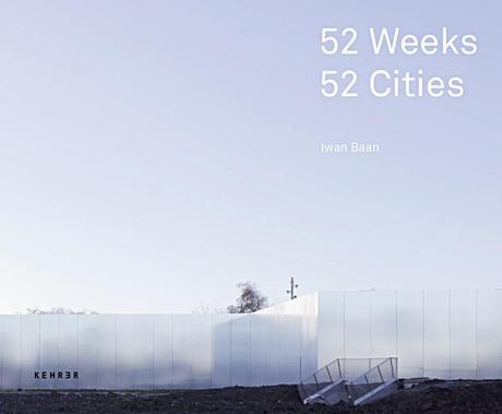Iwan Baan: 52 Wochen, 52 Städte 