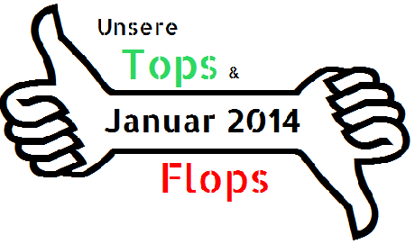 Specials: Unsere TOPS & FLOPS des Januars 2014