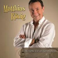 Matthias König - Die Liebe Traf Uns Tief Ins Herz