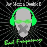 Jay Mexx & Double B - Bad Frequency