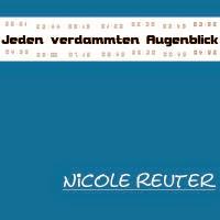 Nicole Reuter - Jeden Verdammten Augenblick