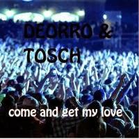Deorro & Tosch - Come And Get My Love