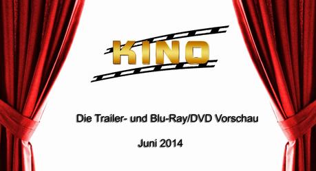 Kino & Film // Die Trailer- und DVD/Blu-Ray-Vorschau 2014 - Juni