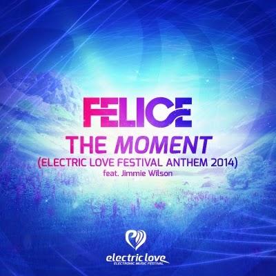 Felice feat Jimmie Wilson  - The Moment (Electric Love Festival Anthem 2014)