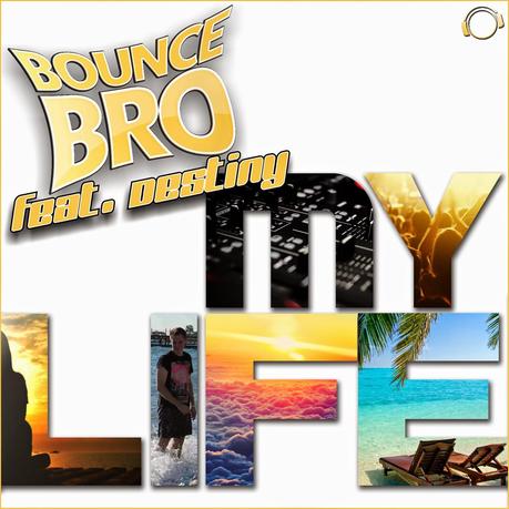 Bounce Bro feat. Destiny - My Life