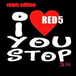Red 5 - I Love You Stop 2k14