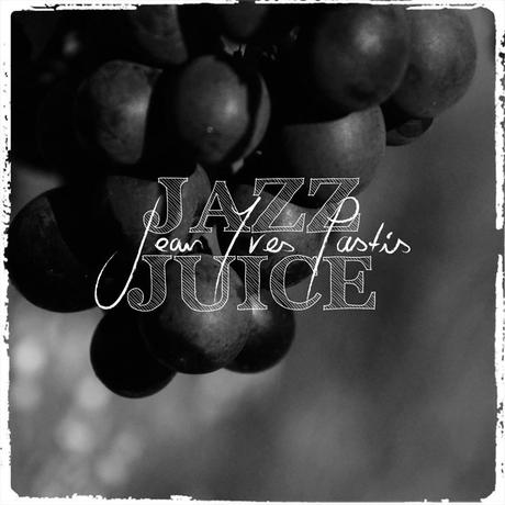 Jean Yves Pastis - Jazz Juice