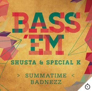 shusta-special-k-bass-em-summatime-badnezz