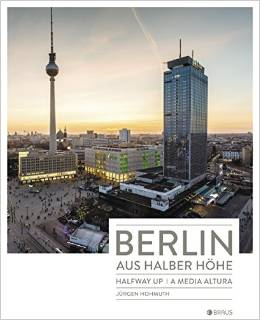 Jürgen Hohmuth: Berlin aus halber Höhe