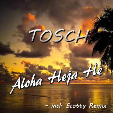 Tosch - Aloha Heja He