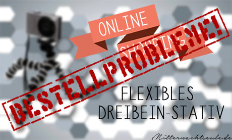 Bestellprobleme – Flexibles Dreibein-Stativ