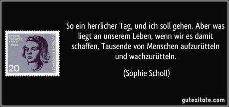 Sophie Scholl: „So ein herrlicher Tag, und ich soll gehen”