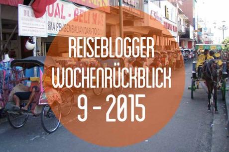 Der Reiseblogger-Wochenrückblick 9/2015