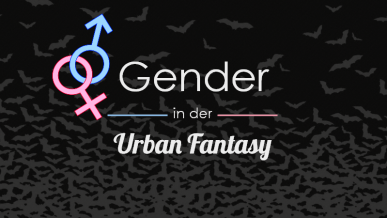 Let’s talk about… Gender in der Urban Fantasy: Sie wollte es, er konnte nicht anders – Vergewaltigungsmythen