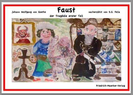 D.S.Felix: Nacherzählung von Goethes Faust © 2014